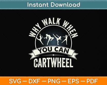 Why Walk When You Can Cartwheel Funny Svg Png Dxf Digital Cutting File
