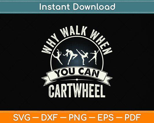 Why Walk When You Can Cartwheel Funny Svg Png Dxf Digital Cutting File