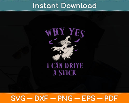 Why Yes I Can Drive a Stick Funny Halloween Witch Svg Digital Cutting File