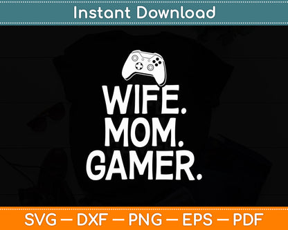 Wife Mom Gamer Gaming Wife and Mom Mothers Day Svg Digital Cutting File