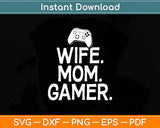 Wife Mom Gamer Gaming Wife and Mom Mothers Day Svg Digital Cutting File