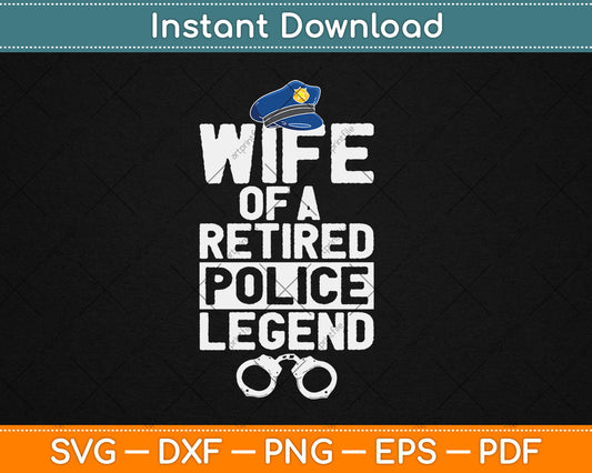 Wife Of A Retired Police Legend Funny Retirement Svg Digital Cutting File