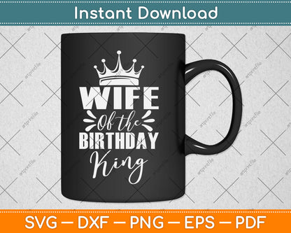 Wife Of The Birthday King Boys Birthday Party Gift SVG Printable Cutting Files