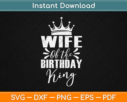 Wife Of The Birthday King Boys Birthday Party Gift SVG Printable Cutting Files
