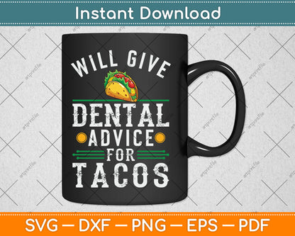 Will Give Dental Advice for Tacos Funny Dentist Student Svg Digital Cutting File