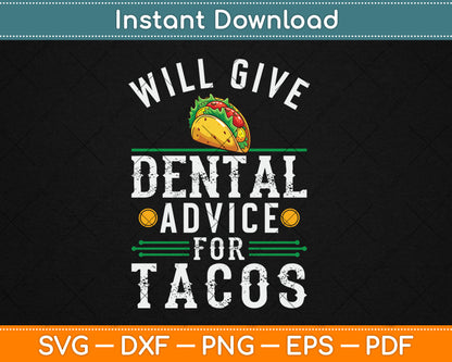 Will Give Dental Advice for Tacos Funny Dentist Student Svg Digital Cutting File
