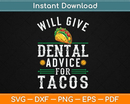 Will Give Dental Advice for Tacos Funny Dentist Student Svg Digital Cutting File