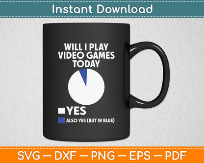 Will I Play Video Games Today Funny Gamer Gaming Svg Digital Cutting File