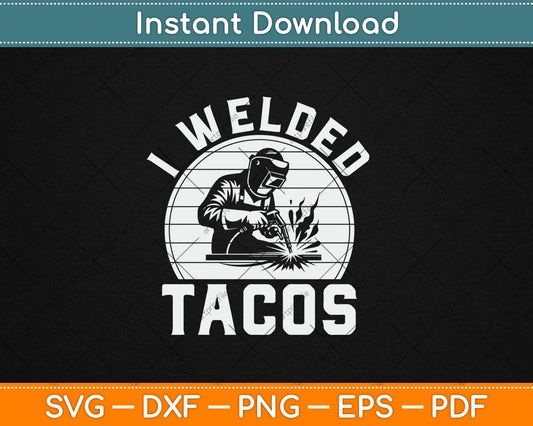 Will Weld for Tacos Welder Gift Funny Welding Svg Digital Cutting File