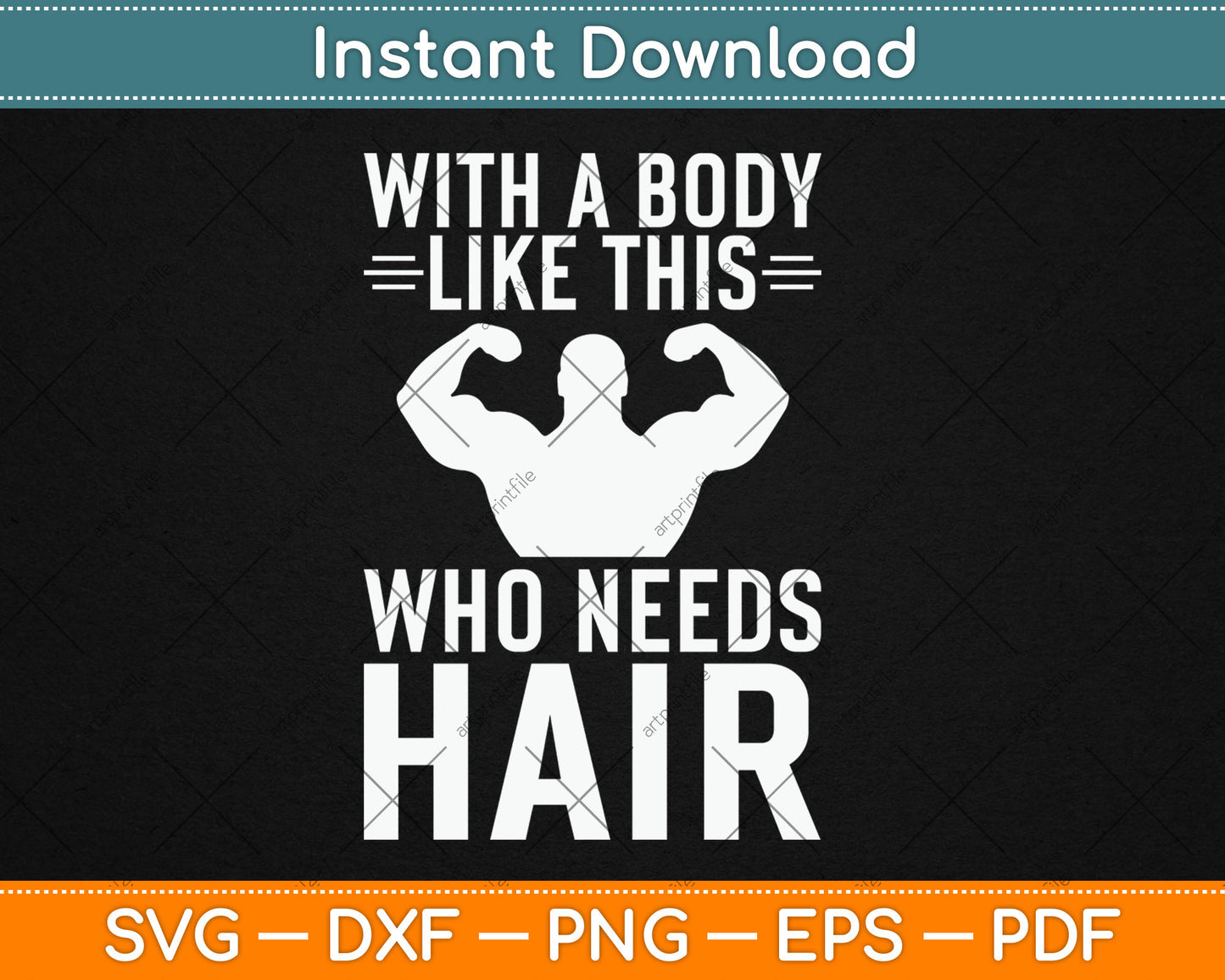 With A Body Like This Who Needs Hair Bald Guy Svg Digital Cutting File