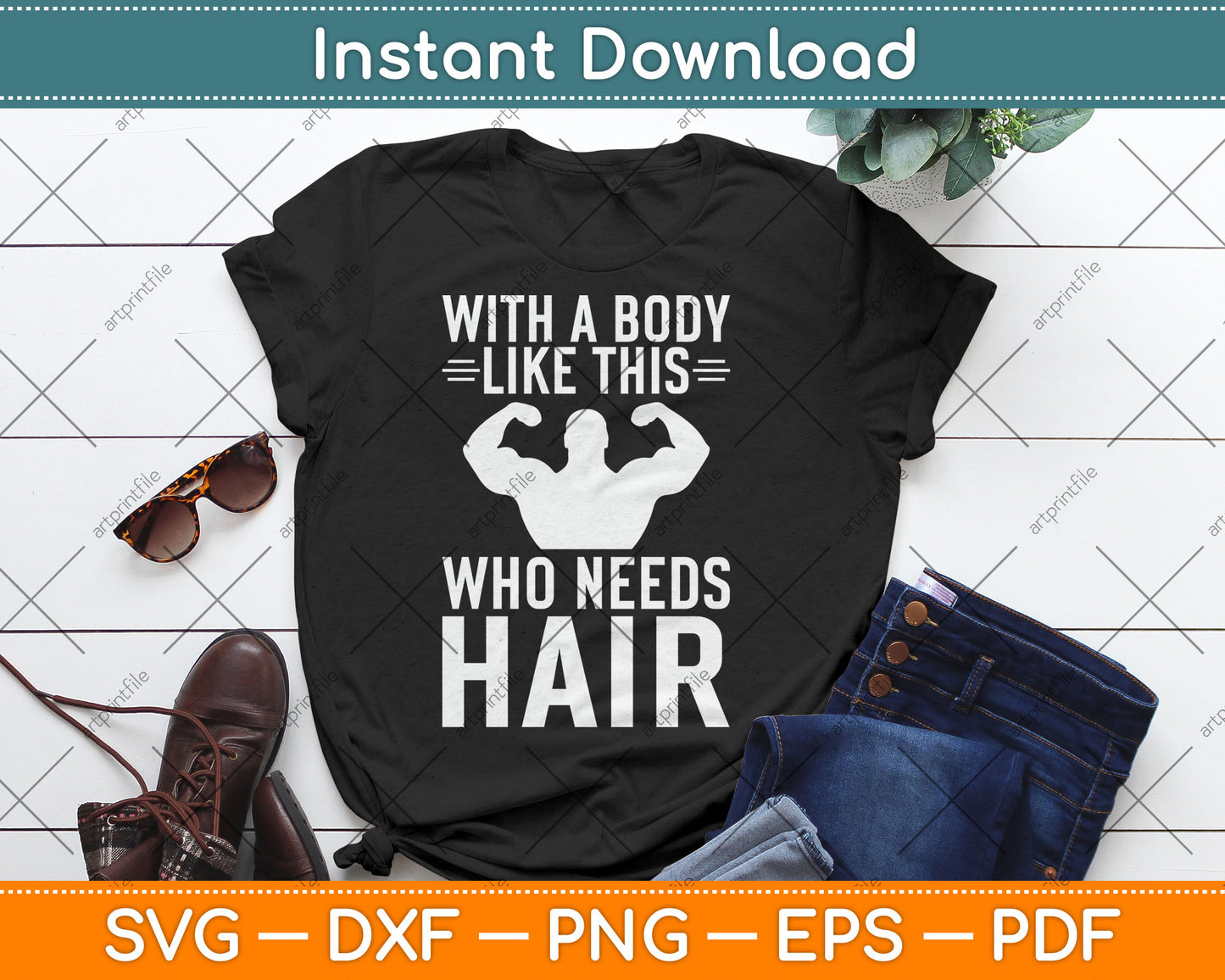 With A Body Like This Who Needs Hair Bald Guy Svg Digital Cutting File