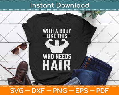 With A Body Like This Who Needs Hair Bald Guy Svg Digital Cutting File