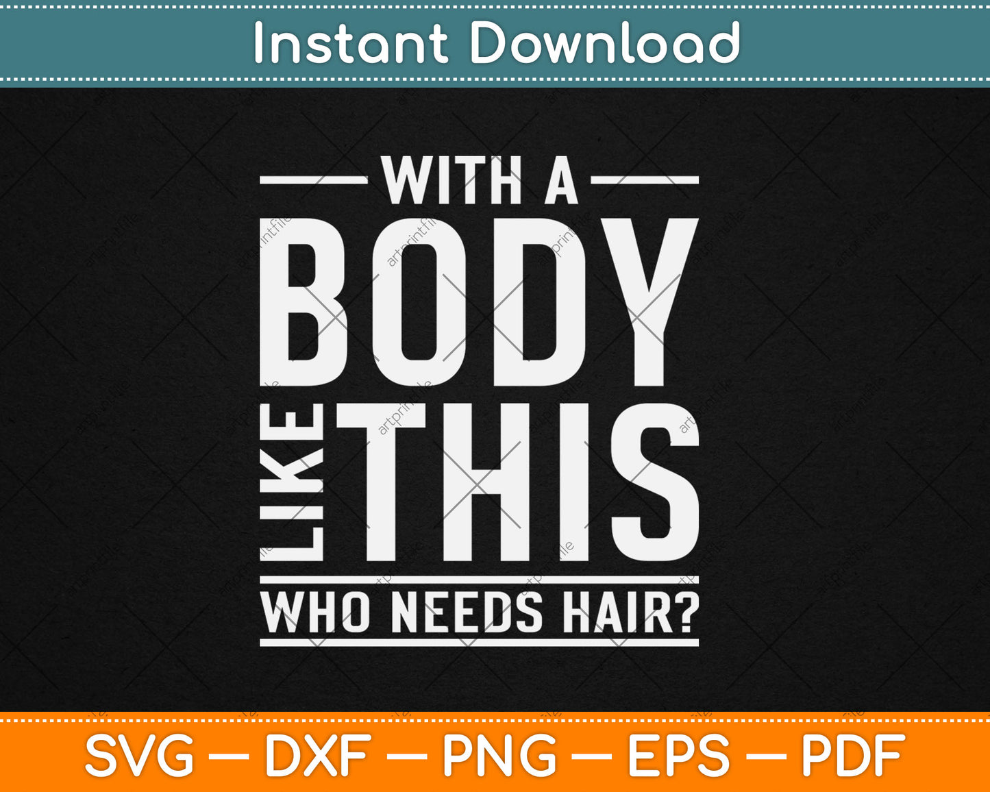 With A Body Like This Who Needs Hair Funny Bald Guy Svg Design Digital Cutting File