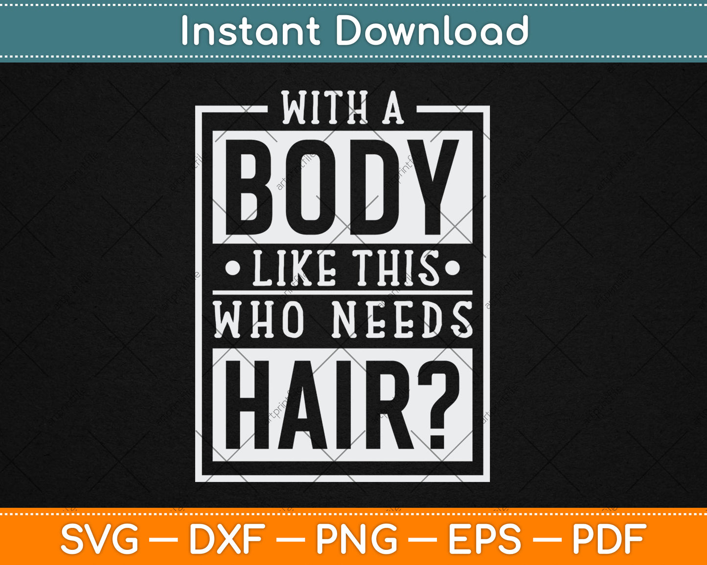 With A Body Like This Who Needs Hair Funny Bald Guy Svg Digital Cutting File