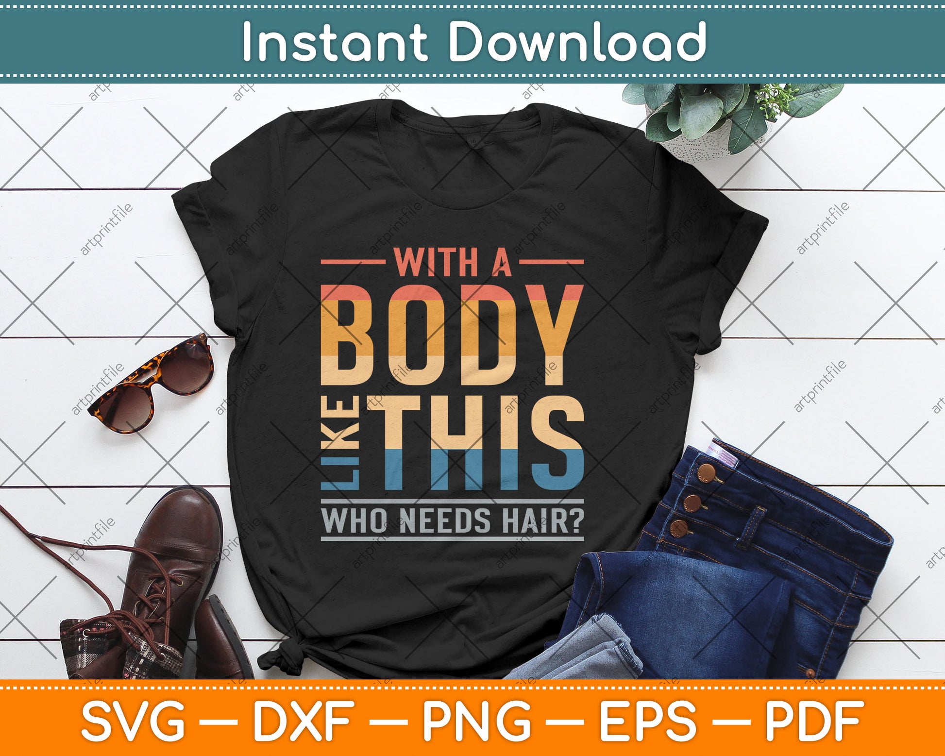 With A Body Like This Who Needs Hair Funny Bald Guy Svg Digital Cutting File