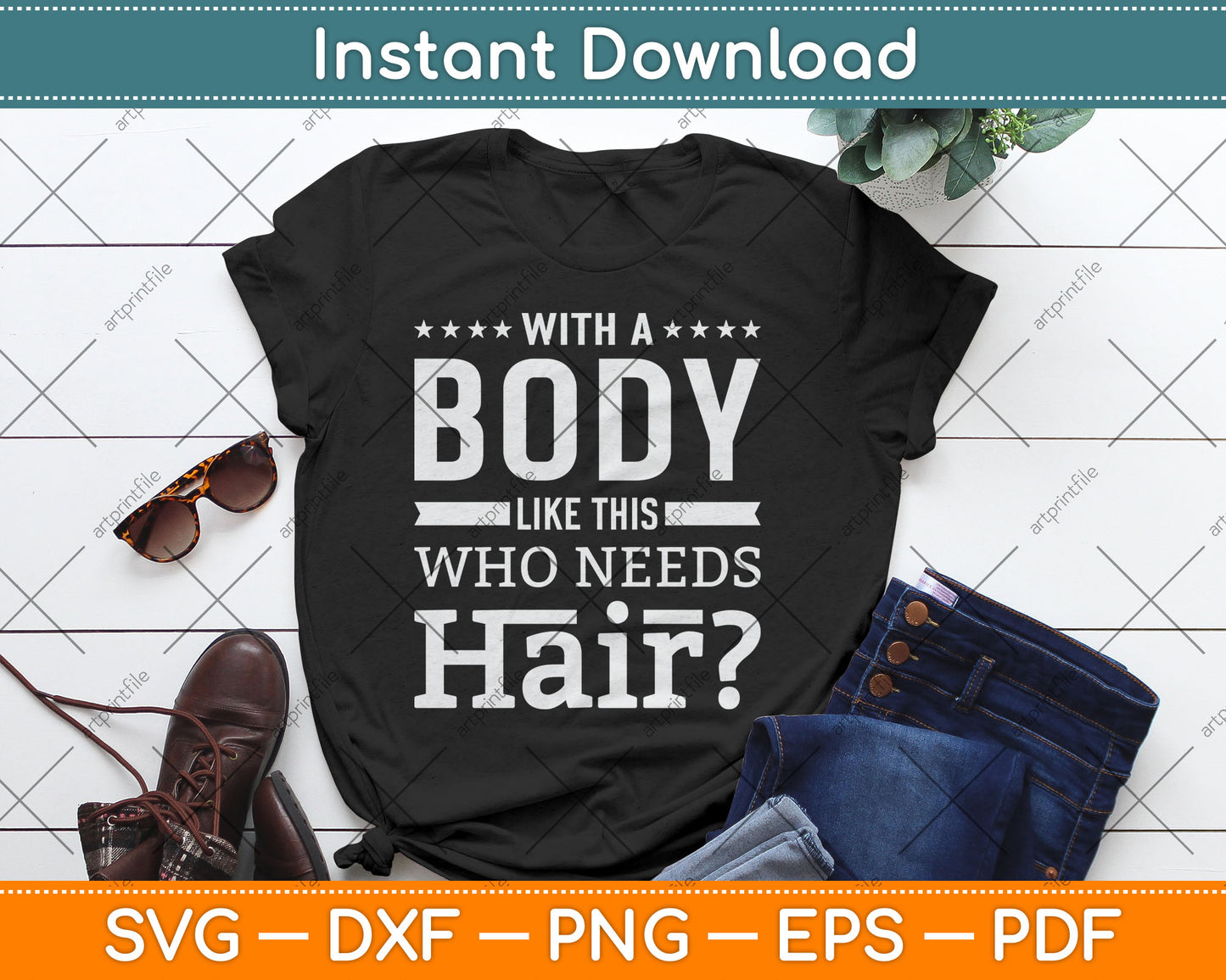 With A Body Like This Who Needs Hair Joke Bald Guy Svg Digital Cutting File