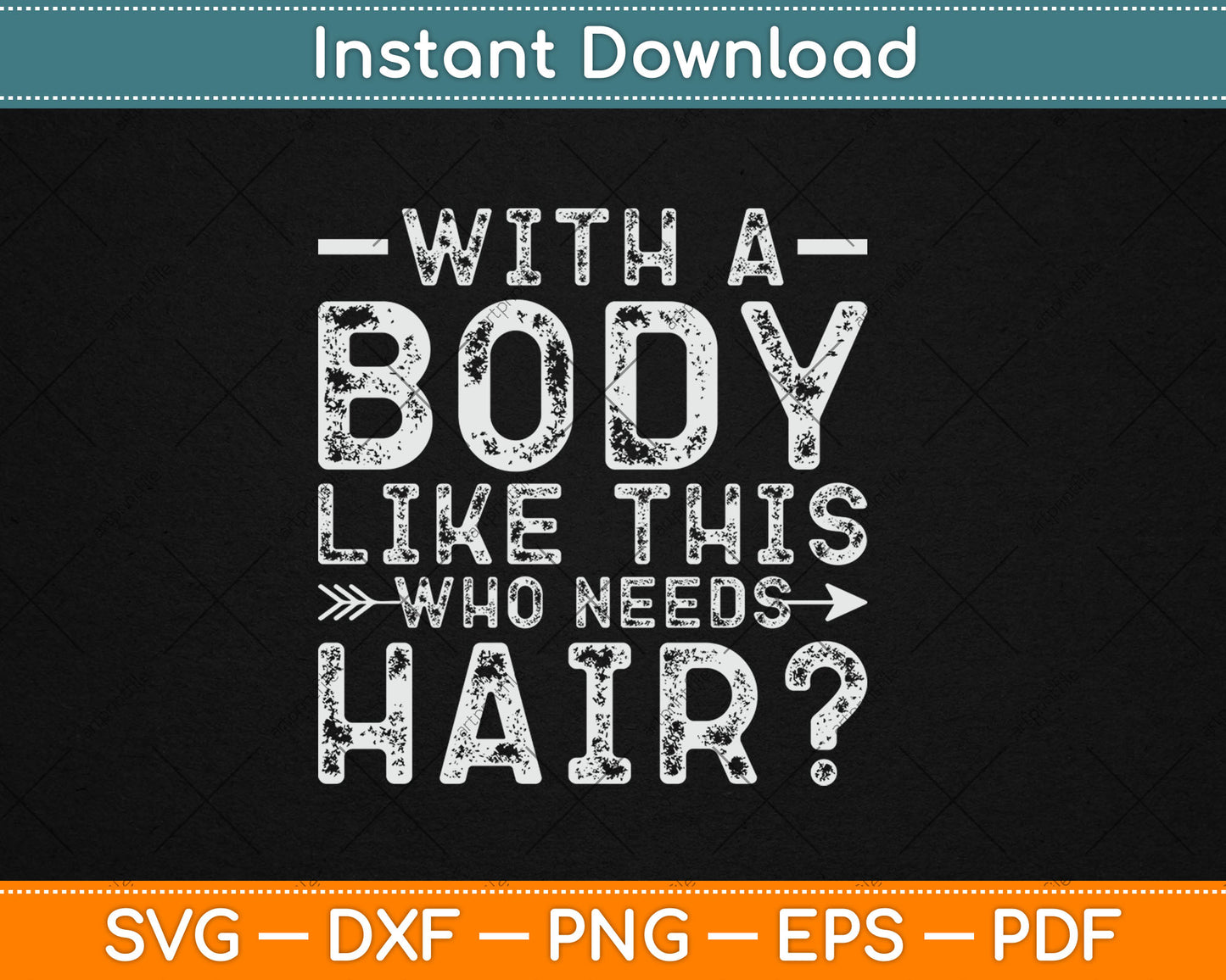 With A Body Like This Who Needs Hair Svg Digital Craft Cut File