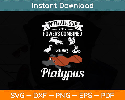 With All Our Powers Combined We Are Platypus Svg Png Dxf Digital Cutting File