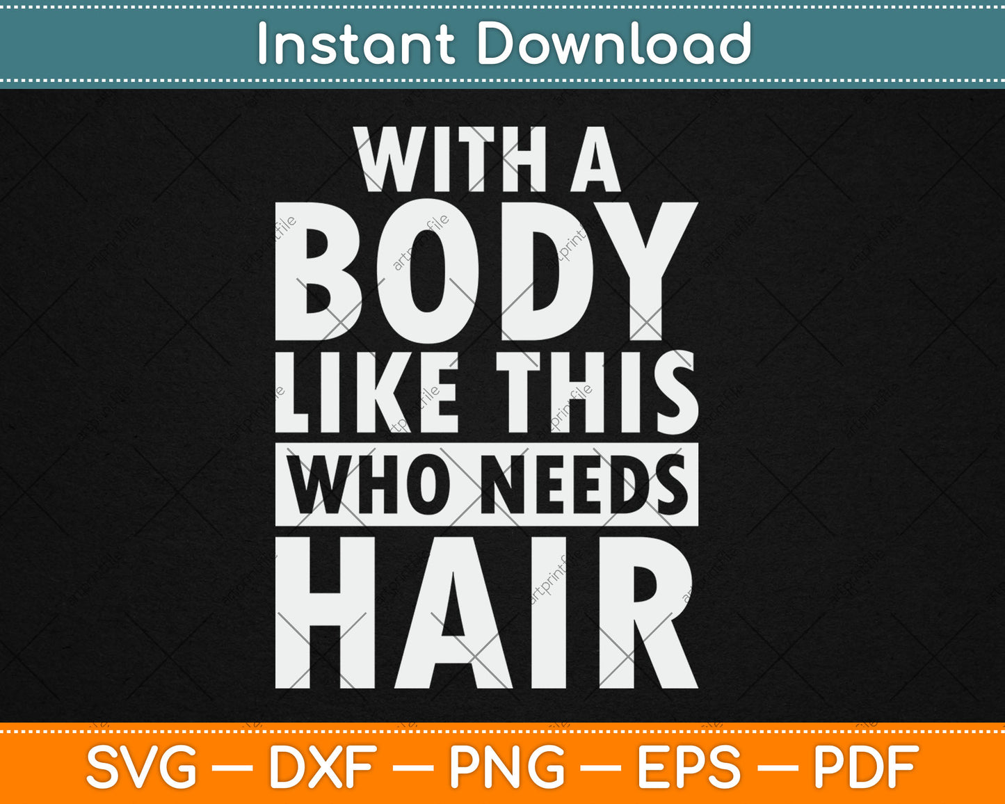 With Body Like This Who Needs Hair Bald Guy Svg Digital Cutting File