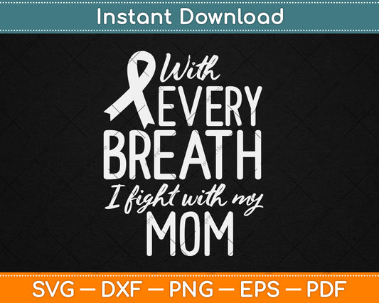 With Every Breath I Fight With My Mom Cancer Awareness Svg Digital Cutting File
