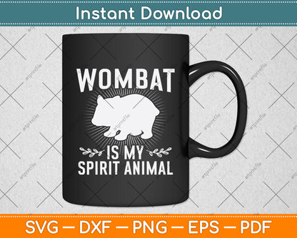 Wombat Is My Spirit Animal Svg Digital Cutting File