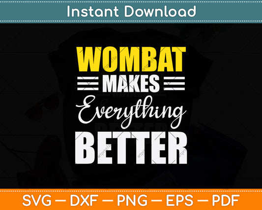 Wombat Makes Everything Better Svg Png Dxf Digital Cutting File