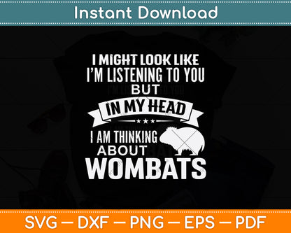 I Am Thinking About Wombats Funny Svg Png Dxf Digital Cutting File