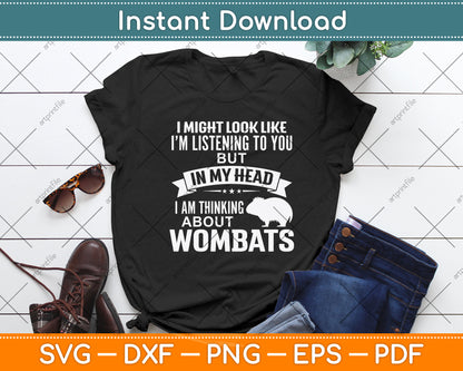 I Am Thinking About Wombats Funny Svg Png Dxf Digital Cutting File
