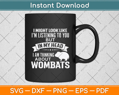 I Am Thinking About Wombats Funny Svg Png Dxf Digital Cutting File