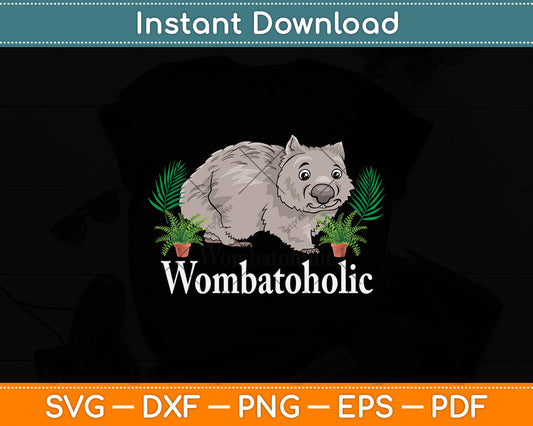 Wombatoholic Joke Wombat Svg Png Dxf Digital Cutting File