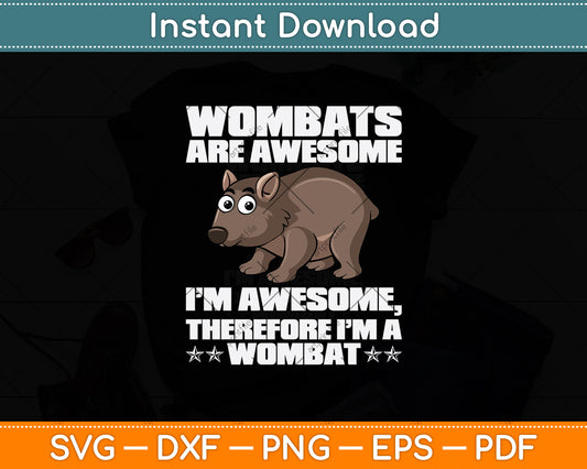 Wombats Are Awesome I’m Therefore Svg Png Dxf Digital Cutting File