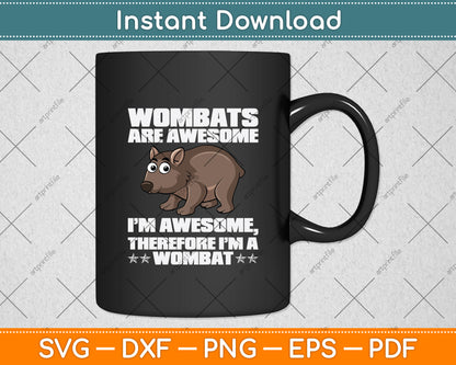 Wombats Are Awesome I’m Therefore Svg Png Dxf Digital Cutting File