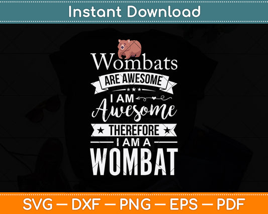 Wombats Are Awesome Therefore I Am A Wombat Svg Png Dxf Digital Cutting File