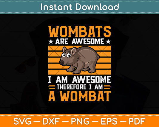 Wombats Are Awesome Therefore I Am A Wombat Svg Png Dxf Digital Cutting File
