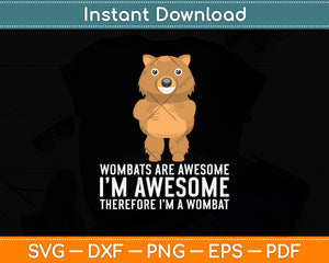 Wombats Are Awesome Therefore I’m A Wombat Svg Png Dxf Digital Cutting File