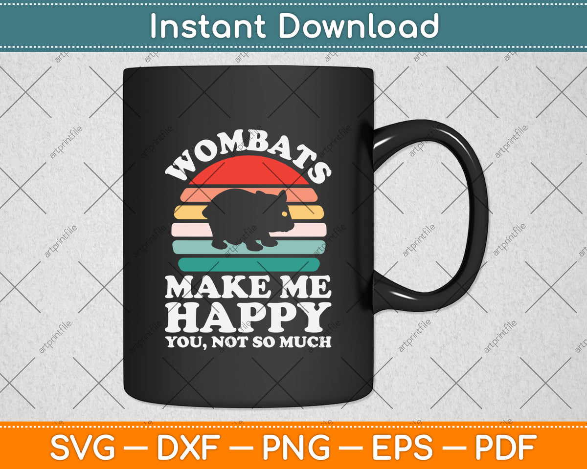 Wombats Make Me Happy You Not So Much Svg Png Dxf Digital Cutting File