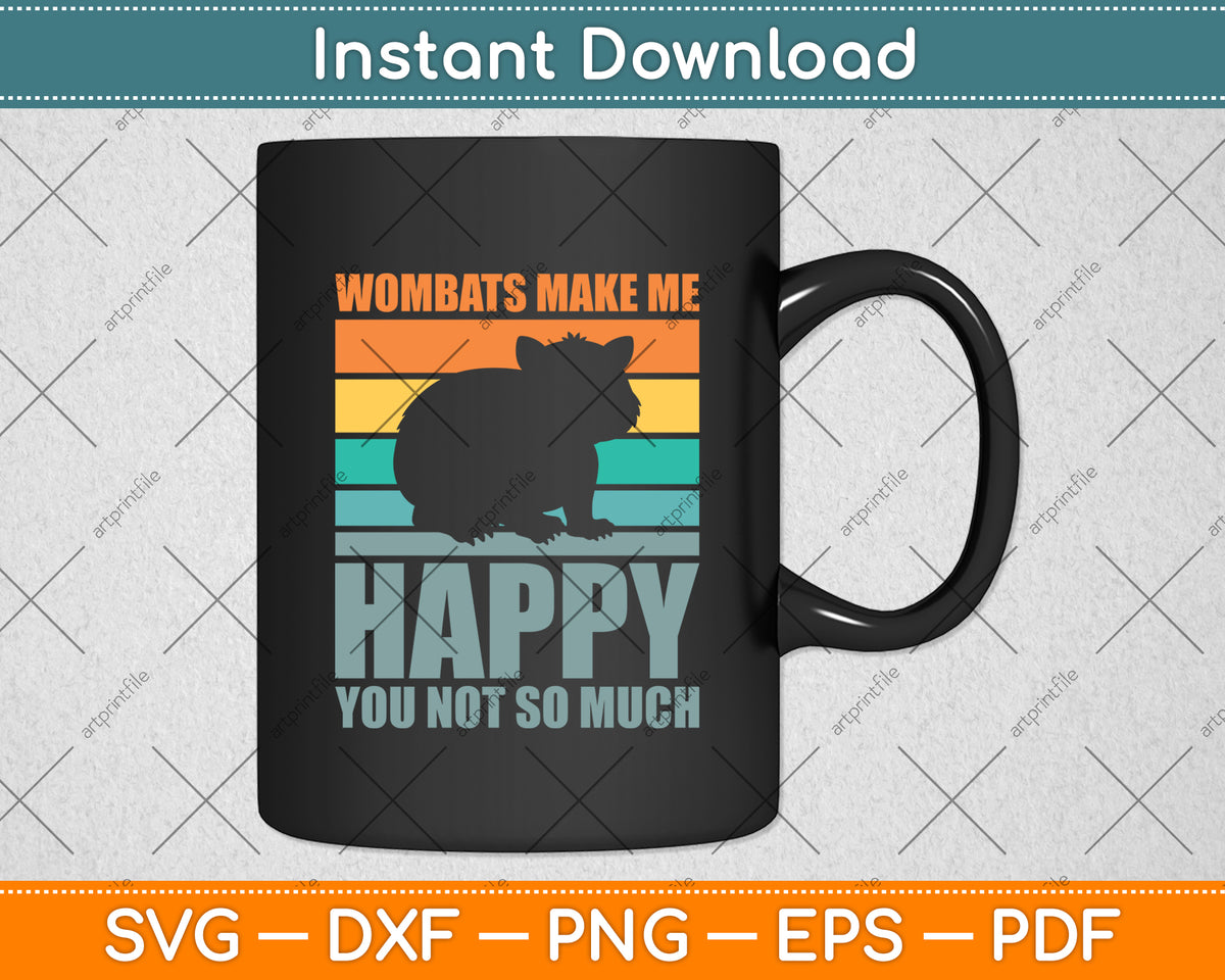 Wombats Make Me Happy You Not So Much Svg Png Dxf Digital Cutting File