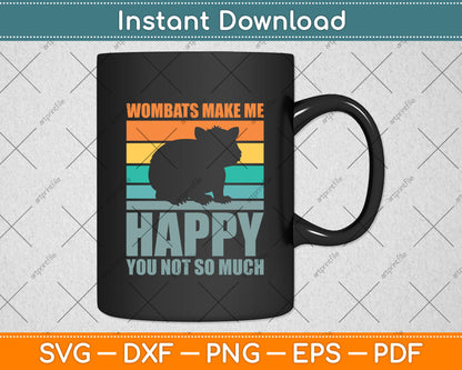 Wombats Make Me Happy You Not So Much Svg Png Dxf Digital Cutting File