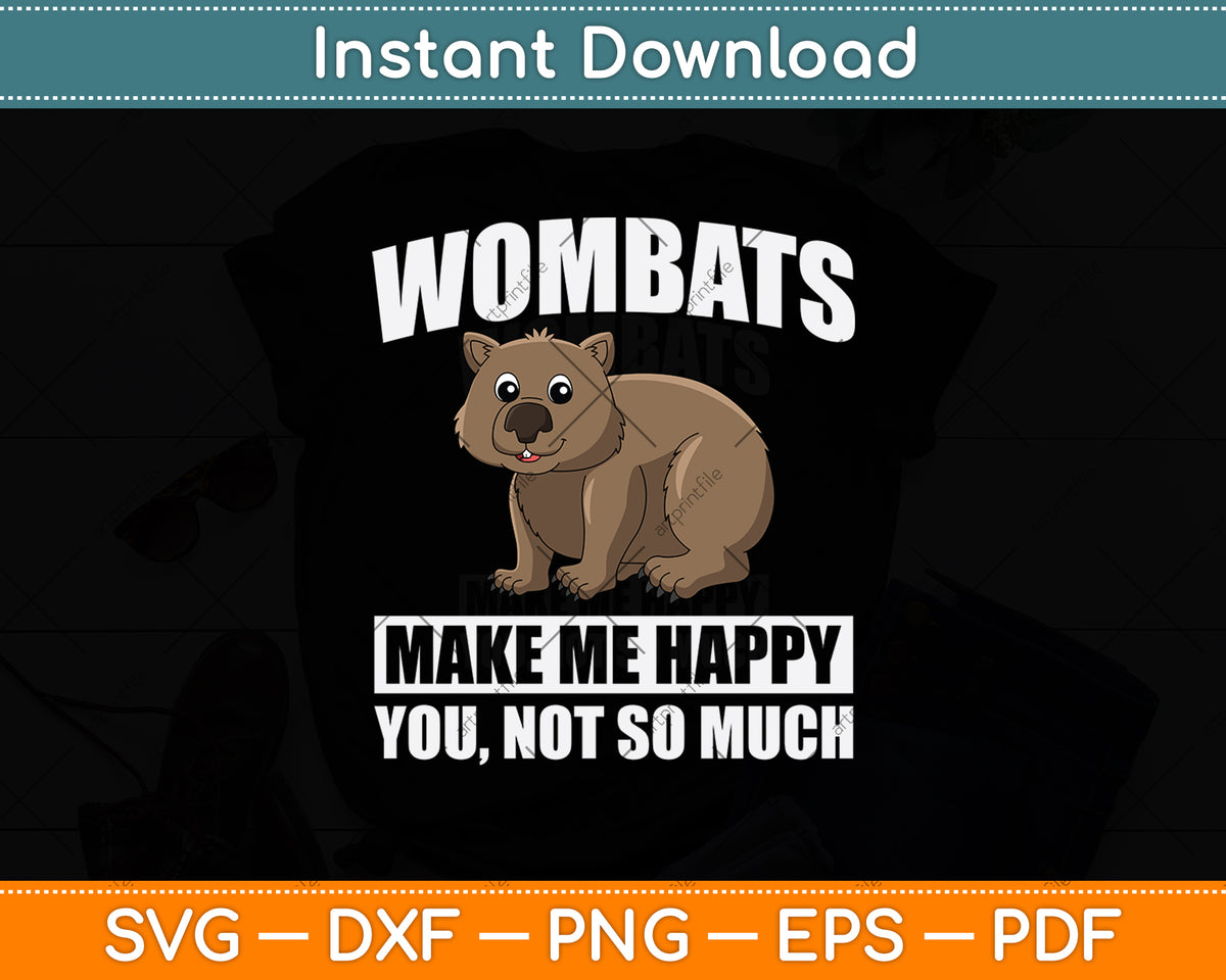 Wombats Make Me Happy You Not So Much Svg Png Dxf Digital Cutting File
