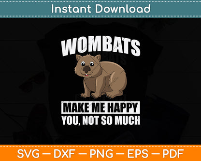 Wombats Make Me Happy You Not So Much Svg Png Dxf Digital Cutting File