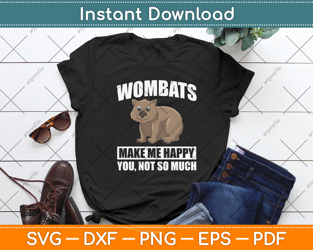 Wombats Make Me Happy You Not So Much Svg Png Dxf Digital Cutting File