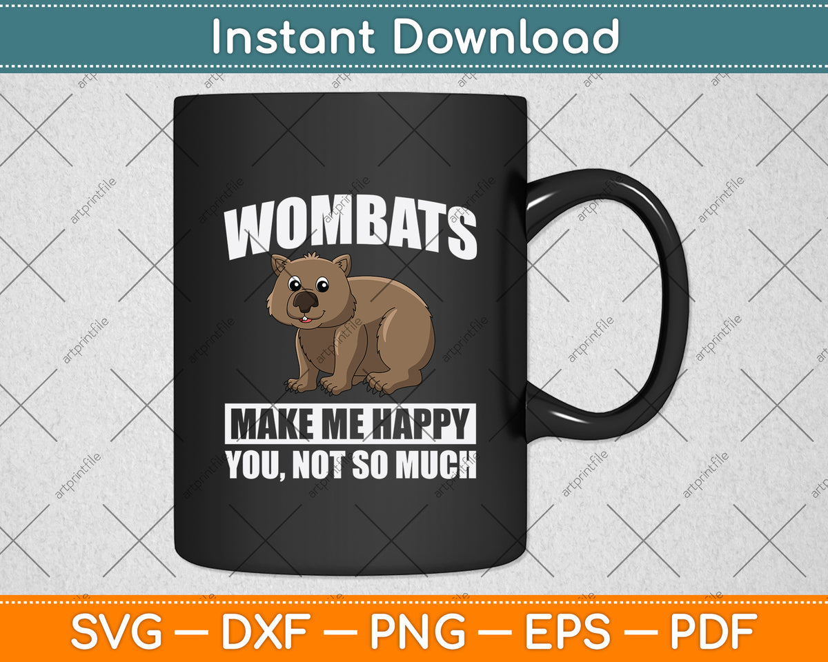 Wombats Make Me Happy You Not So Much Svg Png Dxf Digital Cutting File