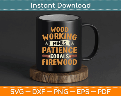 Woodworking Minus Patience Equals Firewood Wood Carpenter SVG Digital Cutting File