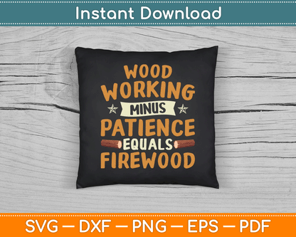 Woodworking Minus Patience Equals Firewood Wood Carpenter SVG Digital Cutting File