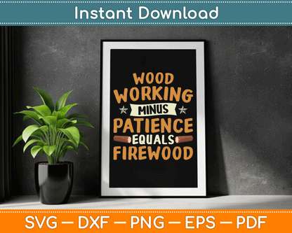 Woodworking Minus Patience Equals Firewood Wood Carpenter SVG Digital Cutting File