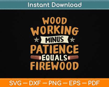 Woodworking Minus Patience Equals Firewood Wood Carpenter SVG Digital Cutting File