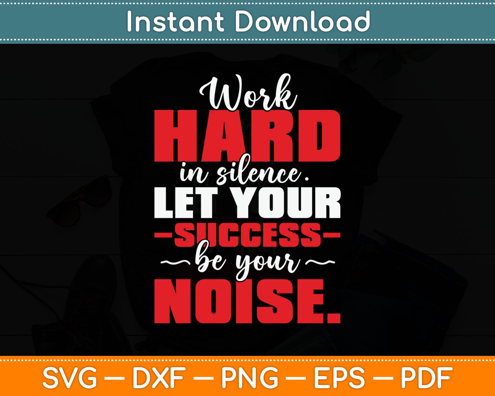 Work Hard In Silence - Inspirational Motivational Quotes Svg Digital Cutting File