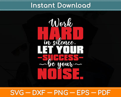 Work Hard In Silence - Inspirational Motivational Quotes Svg Digital Cutting File