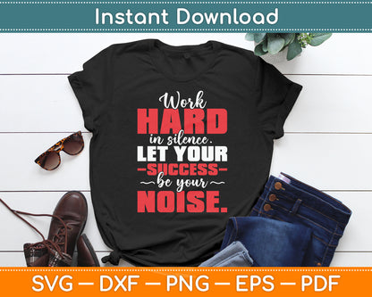 Work Hard In Silence - Inspirational Motivational Quotes Svg Digital Cutting File