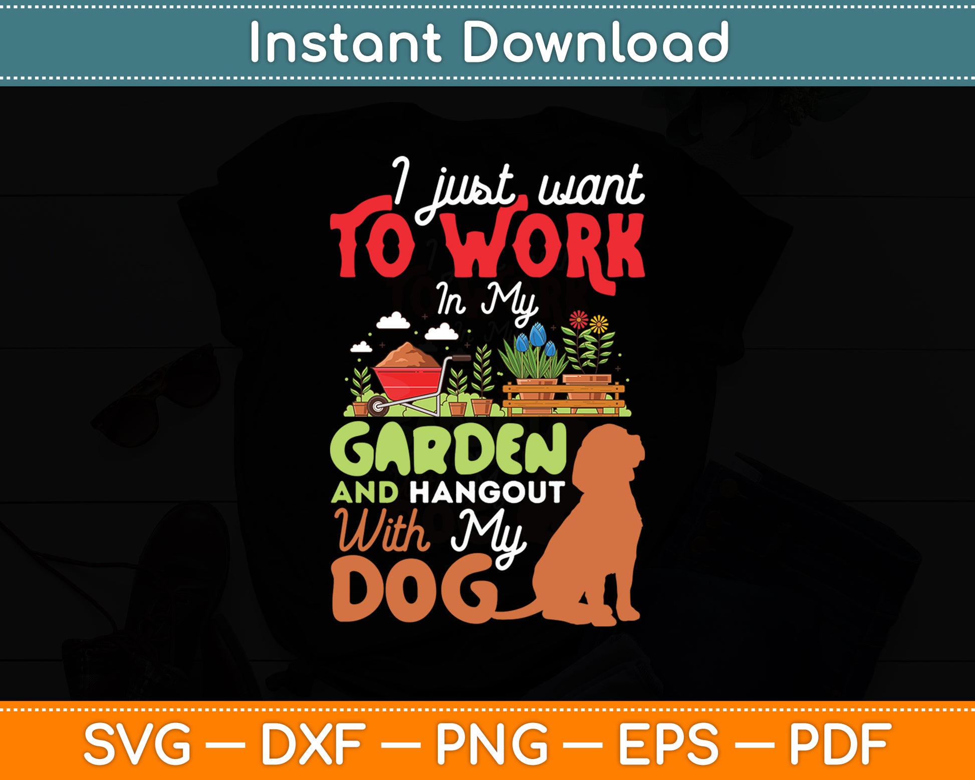Work In My Garden And Hangout With My Dog Svg Digital Cutting File